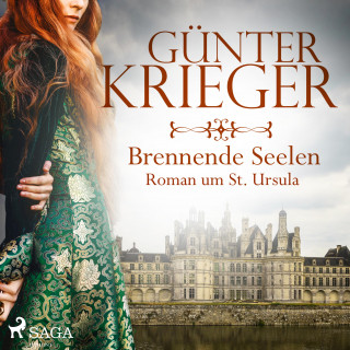 Günter Krieger: Brennende Seelen - Roman um St. Ursula (Ungekürzt)