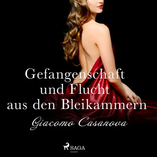 Giacomo Casanova: Gefangenschaft und Flucht aus den Bleikammern (Ungekürzt)