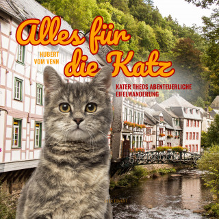 Hubert Vom Venn: Alles für die Katz - Kater Theos abenteuerliche Eifelwanderung (Ungekürzt)