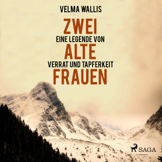 Velma Wallis: Zwei alte Frauen - Eine Legende von Verrat und Tapferkeit (Ungekürzt)