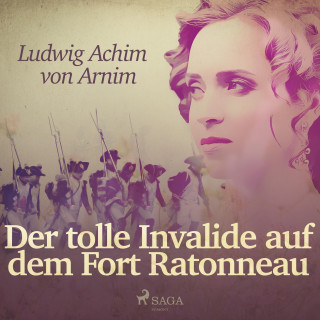Ludwig Achim Von Arnim: Der tolle Invalide auf dem Fort Ratonneau (Ungekürzt)