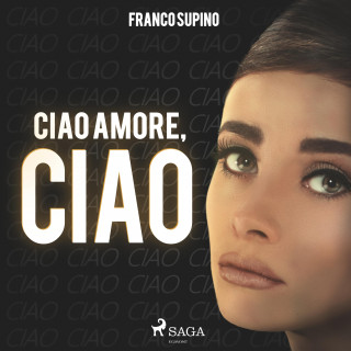 Franco Supino: Ciao amore, ciao (Ungekürzt)