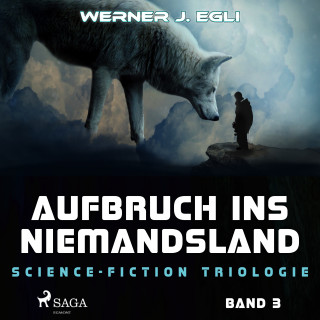 Werner J. Egli: Aufbruch ins Niemandsland: Science-Fiction Triologie, Band 3