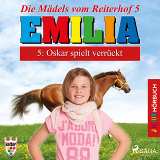 Karla Schniering: Emilia - Die Mädels vom Reiterhof, 5: Oskar spielt verrückt (Ungekürzt)