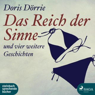 Doris Dörrie: Das Reich der Sinne - und vier weitere Geschichten (Ungekürzt)