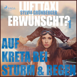 Sylvia Grünberger: Lufttaxi gewünscht?, 1: Auf Kreta bei Sturm und Regen (Ungekürzt)