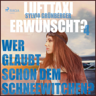 Sylvia Grünberger: Lufttaxi gewünscht?, 4: Wer glaubt schon dem Schneewitchen? (Ungekürzt)