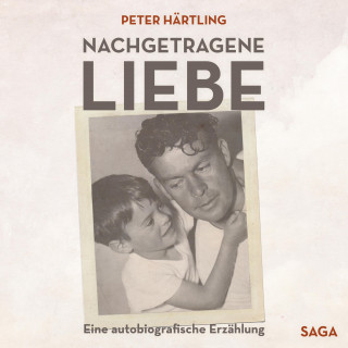 Peter Härtling: Nachgetragene Liebe - Eine autobiografische Erzählung (Ungekürzt)
