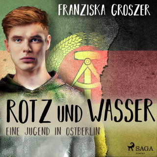 Franziska Groszer: Rotz und Wasser - Eine Jugend in Ostberlin