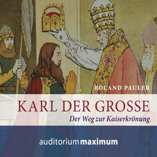 Roland Pauler: Karl der Große (Ungekürzt)