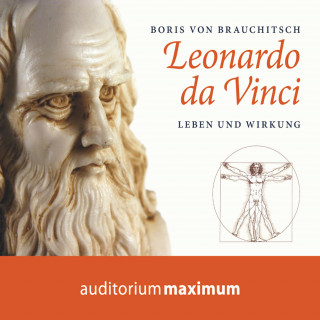 Boris von Brauchitsch: Leonardo da Vinci - Leben und Wirkung (Ungekürzt)