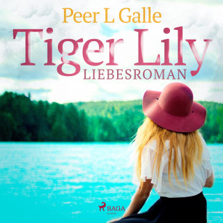 Peer L. Galle: Tiger Lily - Liebesroman (Ungekürzt)