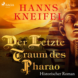 Hanns Kneifel: Der letzte Traum des Pharao - Historischer Roman (Ungekürzt)