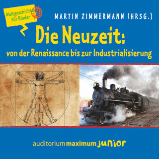 Martin Zimmermann: Die Neuzeit: von der Renaissance bis zur Industrialisierung - Weltgeschichte für Kinder