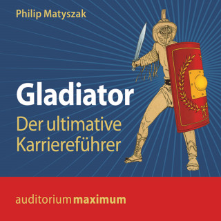 Philip Matyszak: Gladiator - Der ultimative Karriereführer (Ungekürzt)