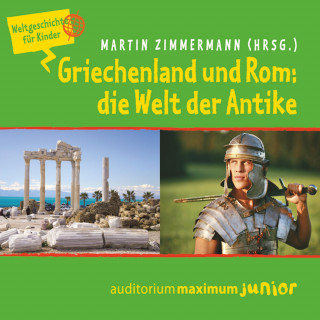 Martin Zimmermann: Griechenland und Rom: die Welt der Antike - Weltgeschichte für Kinder