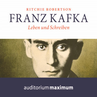 Ritchie Robertson: Franz Kafka - Leben und Schreiben (Ungekürzt)