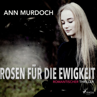 Ann Murdoch: Rosen für die Ewigkeit: Romantischer Thriller