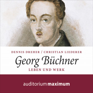 Christian Liederer, Dennis Dreher: Georg Büchner - Leben und Werk (Ungekürzt)