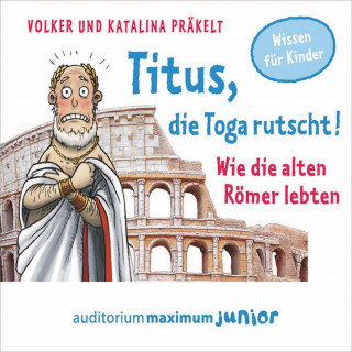 Katalina Präkelt, Volker Präkelt: Titus, die Toga rutscht! - Wie die alten Römer lebten