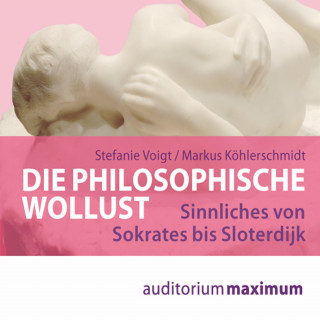 Markus Köhlerschmidt, Stefanie Voigt: Die philosophische Wollust (Ungekürzt)