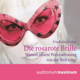 Friedhelm Decher: Die rosarote Brille (Ungekürzt)