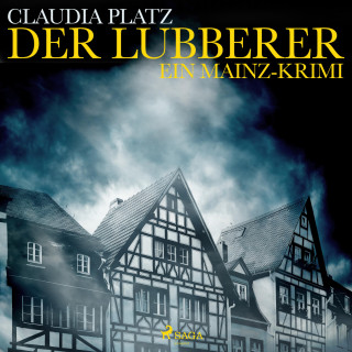 Claudia Platz: Der Lubberer - Ein Mainz-Krimi (Ungekürzt)