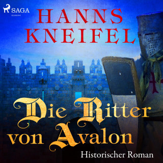 Hanns Kneifel: Die Ritter von Avalon - Historischer Roman (Ungekürzt)
