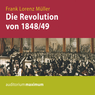 Frank Lorenz Müller: Die Revolution von 1848/49 (Ungekürzt)