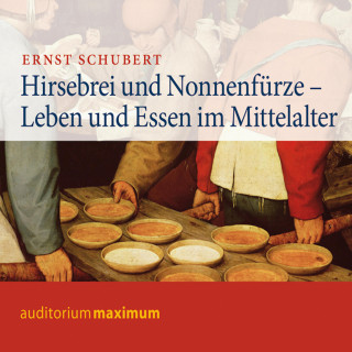 Ernst Schubert: Hirsebrei und Nonnenfürze (Ungekürzt)