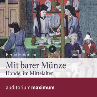 Bernd Fuhrmann: Mit barer Münze - Handel im Mittelalter (Ungekürzt)