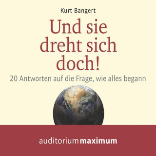 Kurt Bangert: Und sie dreht sich doch! (Ungekürzt)