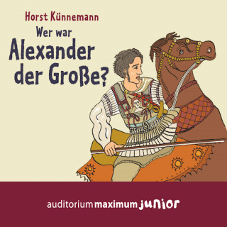 Horst Künnemann: Wer war Alexander der Große? (Ungekürzt)