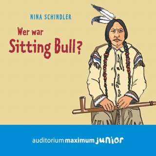 Nina Schindler: Wer war Sitting Bull? (Ungekürzt)