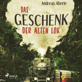 Andreas Aberle: Das Geschenk der alten Lok (Ungekürzt)
