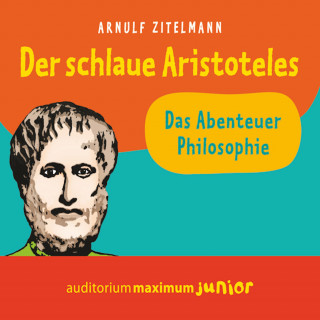 Arnulf Zitelmann: Der schlaue Aristoteles (Ungekürzt)