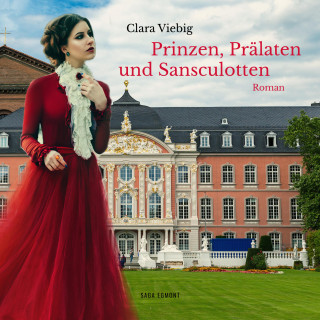 Clara Viebig: Prinzen, Prälaten und Sansculotten - Der Untergang des Kurfürstentums Trier (Ungekürzt)