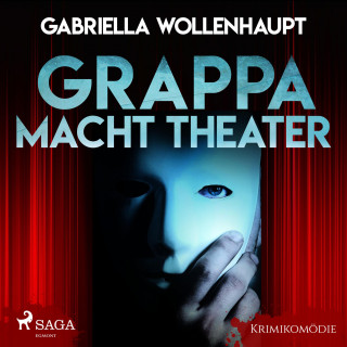 Gabriella Wollenhaupt: Grappa macht Theater - Krimikomödie (Ungekürzt)