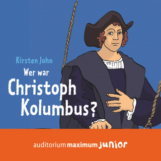 Kirsten John: Wer war Christoph Kolumbus? (Ungekürzt)