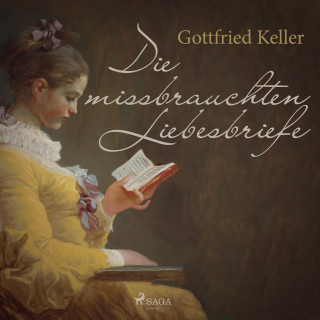 Gottfried Keller: Die missbrauchten Liebesbriefe (Ungekürzt)