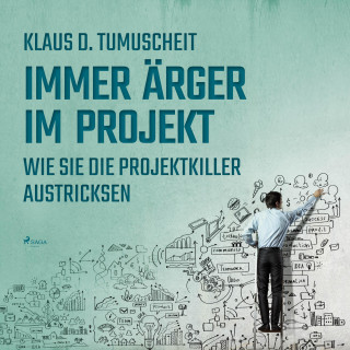Klaus D. Tumuscheit: Immer Ärger im Projekt - Wie Sie die Projektkiller austricksen (Ungekürzt)