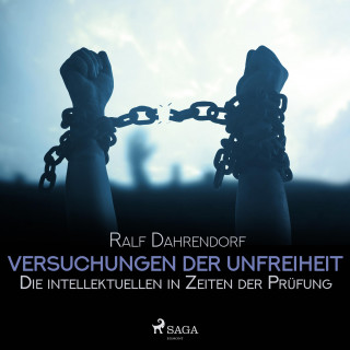 Ralf Dahrendorf: Versuchungen der Unfreiheit - Die intellektuellen in Zeiten der Prüfung (Ungekürzt)