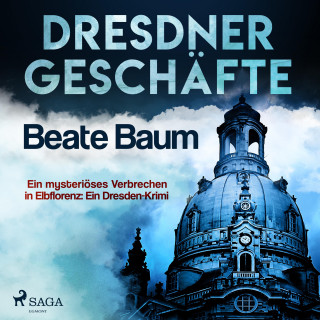 Beate Baum: Dresdner Geschäfte - Ein mysteriöses Verbrechen in Elbflorenz: Ein Dresden-Krimi (Ungekürzt)