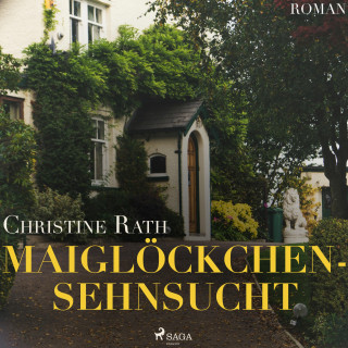 Christine Rath: Maiglöckchensehnsucht (Ungekürzt)