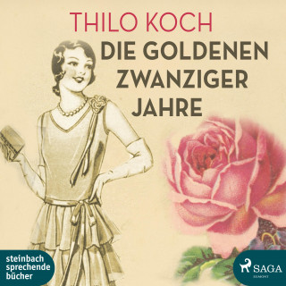 Thilo Koch: Die goldenen Zwanziger Jahre (Ungekürzt)