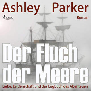 Ashley Parker: Der Fluch der Meere - Liebe, Leidenschaft und das Logbuch des Abenteuers (Ungekürzt)