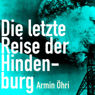 Armin Öhri: Die letzte Reise der Hindenburg (Ungekürzt)