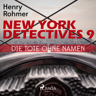 Henry Rohmer: New York Detectives, 9: Die Tote ohne Namen (Ungekürzt)