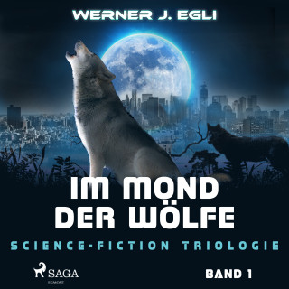 Werner J. Egli: Im Mond der Wölfe: Science-Fiction Triologie, Band 1