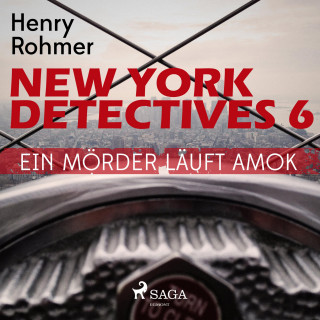 Henry Rohmer: New York Detectives, 6: Ein Mörder läuft Amok (Ungekürzt)